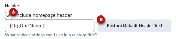 A screenshot of the header editing options. The "include homepage header" option is labeled A. The "restore default header text" button is labeled B.