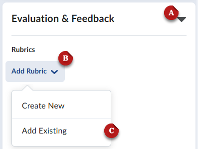 A screenshot of the Evaluation & Feedback menu. The dropdown arrow is labeled A. The Add Rubric button is labeled B. The Add Existing button is labeled C.